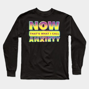 Now That's what I call anxiety Long Sleeve T-Shirt